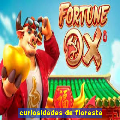 curiosidades da floresta